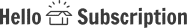 Hello Subscription